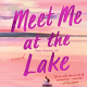 Meet Me At The Lake by Carley Fortune